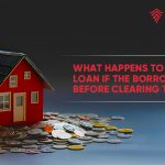 What Happens to a Home Loan if the Borrower Dies Before Clearing the Loan?